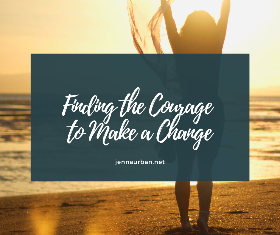 Finding the Courage to Make a Change