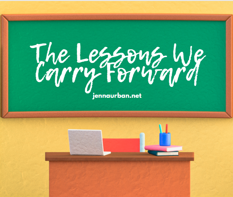 The Lessons We Carry Forward